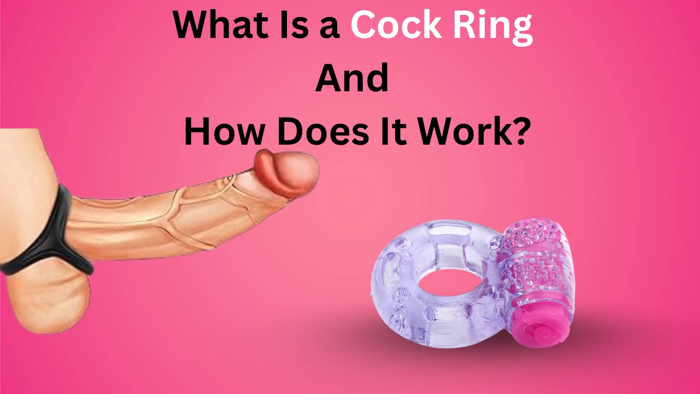 What Is a Cock Ring and How Does It Work